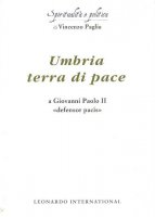 Umbria terra di pace. A Giovanni Paolo II «defensor pacis» - Paglia Vincenzo