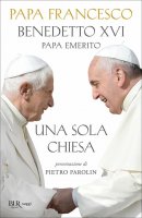 Una sola Chiesa - Francesco (Jorge Mario Bergoglio), Benedetto XVI (Joseph Ratzinger)