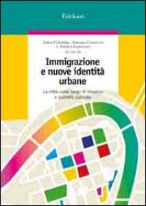 Copertina di 'Immigrazione e nuove identit urbane. La citt come luogo di incontro e scambio culturale'