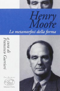 Copertina di 'Henry Moore. La metamorfosi della forma'