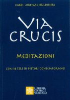 Via Crucis. Meditazioni - Lorenzo Baldisseri