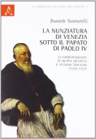 La nunziatura di Venezia sotto il papato di Paolo IV. La corrispondenza di Filippo Archinto e Antonio Trivulzio (1555-1557)