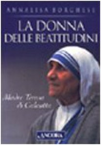 Copertina di 'La donna delle beatitudini. Madre Teresa di Calcutta'