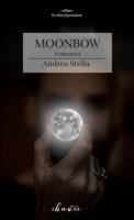 Moonbow. Ediz. italiana - Stella Andrea