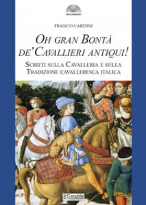 Copertina di 'Oh gran bont de' cavallieri antiqui!. Scritti sulla Cavalleria e sulla Tradizione cavalleresca italica'