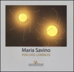 Copertina di 'Maria Savino. Percorsi luminosi. Ediz. a colori'