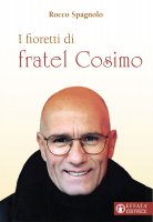 I fioretti di fratel Cosimo - Rocco Spagnolo