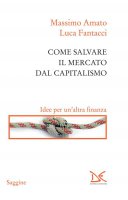 Come salvare il mercato dal capitalismo - Massimo Amato