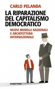 Copertina di 'La riparazione del capitalismo democratico. Nuovi modelli nazionali e architettura internazionale'