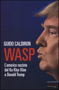 Copertina di 'WASP. L'America razzista dal Ku Klux Klan a Donald Trump'