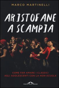Copertina di 'Aristofane a Scampia. Come far amare i classici agli adolescenti con la non-scuola'