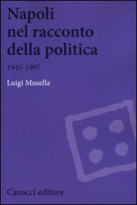 Copertina di 'Napoli nel racconto della politica 1945-1997'