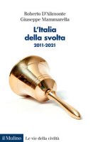 L' Italia della svolta. 2011-2021 - D'Alimonte Roberto, Mammarella Giuseppe