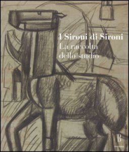 Copertina di 'I Sironi di Sironi. La raccolta dello studio. Ediz. illustrata'