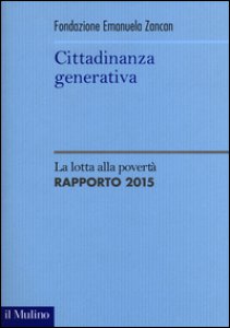 Copertina di 'Cittadinanza generativa. La lotta alla povert. Rapporto 2015'