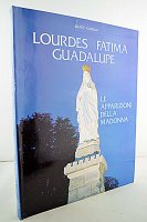 Le apparizioni della Madonna a Lourdes, Fatima, Guadalupe - Alimenti Dante