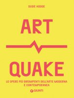 Art Quake. Le opere più dirompenti dell'arte moderna e contemporanea - Hodge Susie