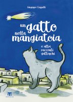 Un gatto nella mangiatoia e altri racconti gatteschi - Giuseppe Caffulli