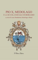 Pio X, Medolago e la Scuola Sociale di Bergamo - Luisa Maddalena Medolago Albani