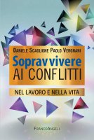 Sopravvivere ai conflitti nel lavoro e nella vita - Daniele Scaglione, Paolo Vergnani
