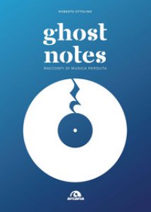 Copertina di 'Ghost notes. Racconti di musica perduta'