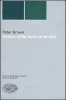 Genesi della tarda antichità - Peter Brown