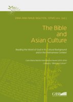 The Bible and Asian Culture. Reading the word of God in its cultural background and in the vietnamese context (The)
