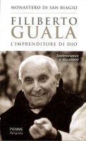 Filiberto Guaza. L'imprenditore di Dio - Monastero di San Biagio