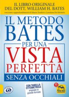 Il metodo Bates per una vista perfetta senza occhiali - Bates William Horatio, De Michelis Loredana, Teodori Mauro