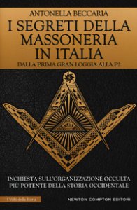 Copertina di 'I segreti della massoneria in Italia. Dalla prima Gran Loggia alla P2: inchiesta sull'organizzazione occulta pi potente della storia occidentale'