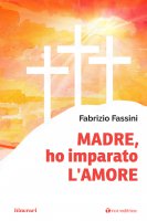 Madre, ho imparato l'amore - Fabrizio Fassini