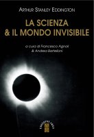 La scienza & il mondo invisibile - Eddington Arthur Stanley
