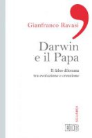 Darwin e il papa. Il falso dilemma tra evoluzione e creazione - Ravasi Gianfranco