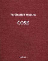 Cose. Catalogo della mostra (Brescia, 15 maggio-2 settembre 2018). Ediz. illustrata - Scianna Ferdinando