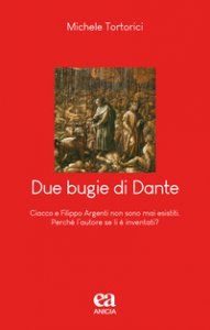 Copertina di 'Due bugie di Dante. Ciacco e Filippo Argenti non sono mai esistiti. Perch l'autore se li  inventati?'