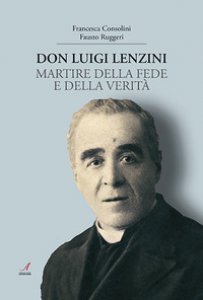 Copertina di 'Don Luigi Lenzini. Martire della fede e della verità'