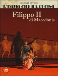 Copertina di 'L' uomo che ha ucciso: Filippo II di Macedonia-Marat'