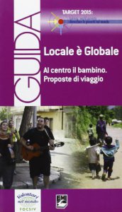 Copertina di 'Locale è globale al centro il bambino. Proposte di viaggio. Ediz. italiana e inglese'