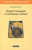 Dionigi l'Areopagita e il platonismo cristiano - Lilla Salvatore