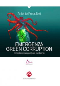 Copertina di 'Emergenza green corruption. Come la corruzione divora l'ambiente'