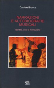 Copertina di 'Narrazioni e autobiografie musicali. Identit, cura e formazione'