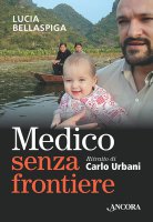 Un medico senza frontiere - Lucia Bellaspiga