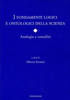 I fondamenti logici e ontologici della scienza. Analogia e casualità - Strumia Alberto