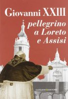 Giovanni XXIII pellegrino a Loreto e Assisi