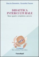 Didattica interculturale. Nuovi sguardi, competenze, percorsi - Demetrio Duccio, Favaro Graziella