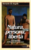 Natura, persona, libert. L'antropologia di Massimo il Confessore - De Angelis Bernardo