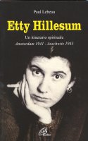 Etty Hillesum. Un itinerario spirituale Amsterdam 1941-Auschwitz 1943 - Lebeau Paul