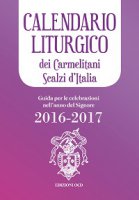 Calendario liturgico dei Carmelitani Scalzi d'Italia. Guida per le celebrazioni nell'anno del Signore 2016-2017