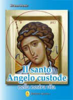 Il santo Angelo custode nella nostra vita - Bruno Dente