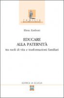 Educare alla paternit tra ruoli di vita e trasformazioni familiari - Zanfroni Elena